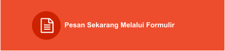 Pesan Sekarang Melalui Formulir